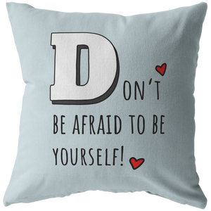 Don't Be Afraid To Be Yourself Pillow